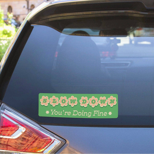 Slow Down. You're Doing Fine. Bumper Sticker