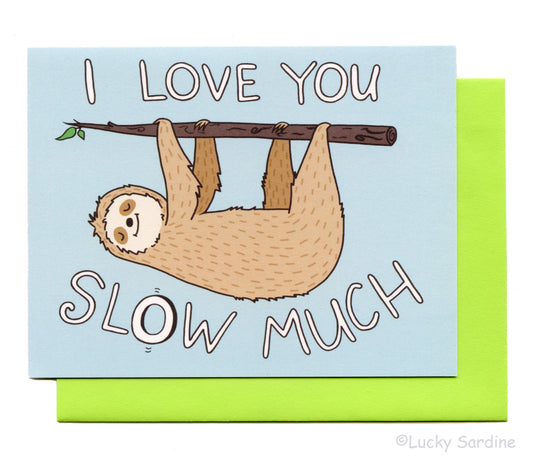 I Love You Slow Much Card