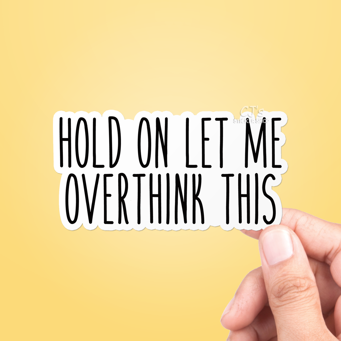 Hold On Let Me Overthink This Sticker Vinyl Decal: 3"