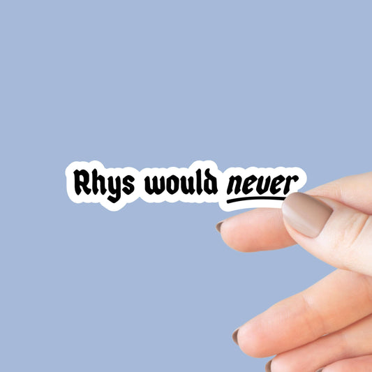 ACOTAR Rhys Would Never Sticker
