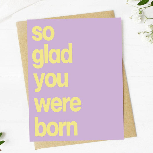 So Glad You Were Born Birthday Card