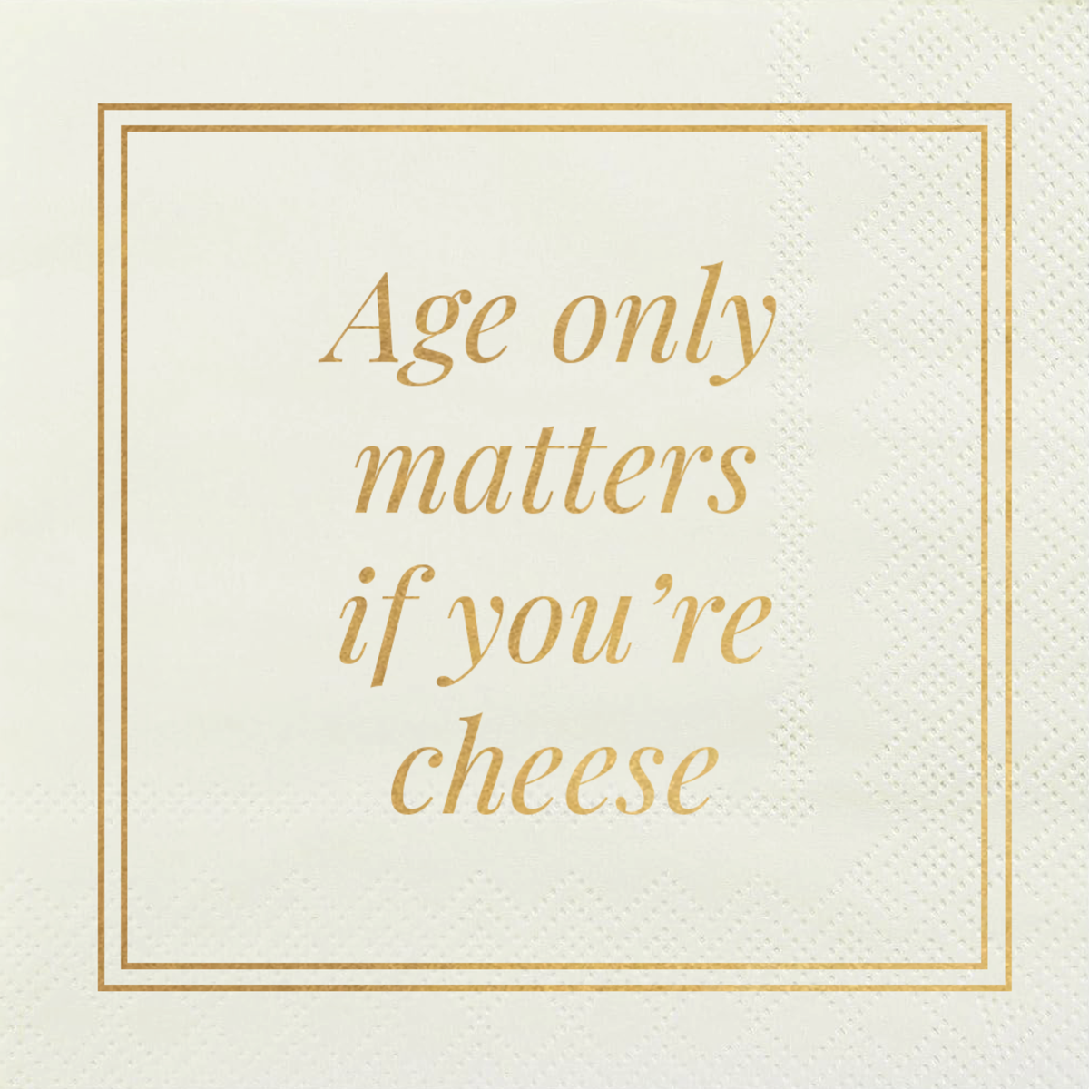 Cocktail Napkins | Age only matters if you're cheese