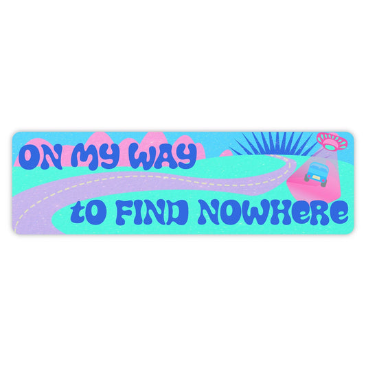 On My Way To Find Nowhere Bumper Sticker