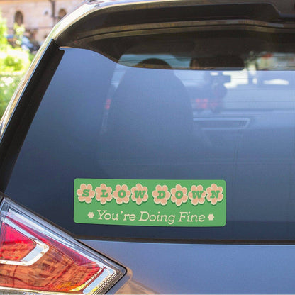 Slow Down. You're Doing Fine. Bumper Sticker