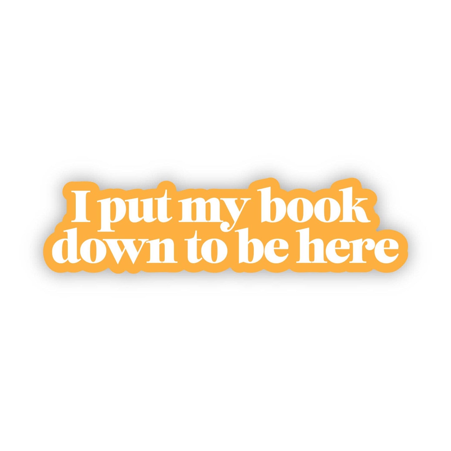 I put my book down to be here Sticker