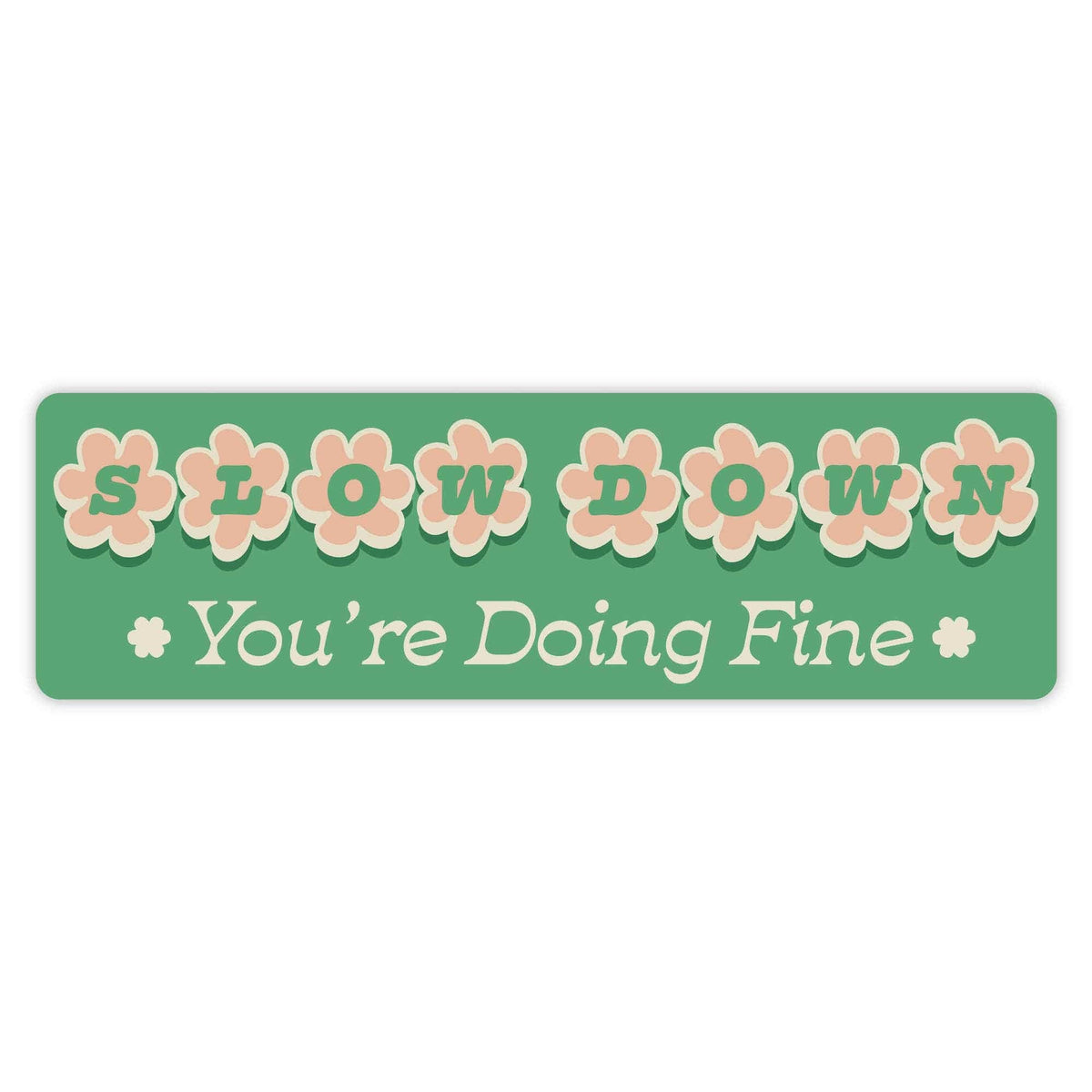 Slow Down. You're Doing Fine. Bumper Sticker