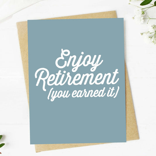 Enjoy Retirement (you earned it) - Greeting Card