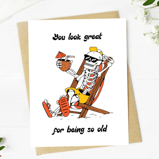 You look great... for being so old  Birthday Card