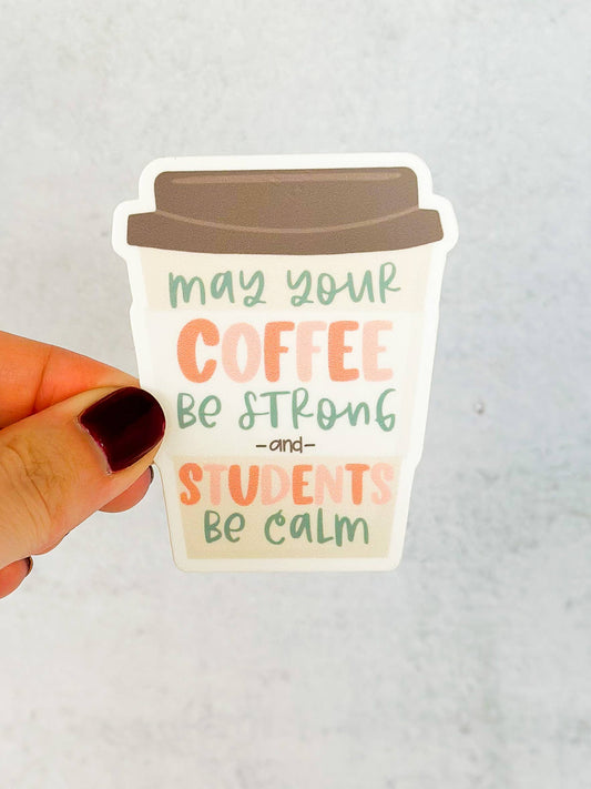 May your Coffee be Strong and your Students be Calm Sticker